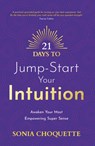 21 Days to Jump-Start Your Intuition: Awaken Your Most Empowering Super Sense - Sonia Choquette - 9781401976095