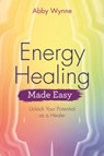 Energy Healing Made Easy - Abby Wynne - 9781401976477