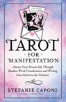 Tarot for Manifestation: Attract Your Dream Life Through Shadow Work, Visualization, and Writing Love Letters to the Universe - Stefanie Caponi - 9781401995546