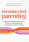 Johnston, E: Reconnected Parenting - Emma Johnston ; Eleanor Mann - 9781401996970