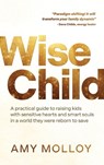 Wise Child: A Practical Guide to Raising Kids with Sensitive Hearts and Smart Souls in a World They Were Reborn to Save - Amy Molloy - 9781401997571