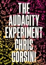 The Audacity Experiment: Stop Outsourcing Your Instincts, Reclaim Your Sovereignty and Rewrite Your Reality - Chris Corsini - 9781401999032