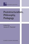 Poststructuralism, Philosophy, Pedagogy - MARSHALL,  James D. - 9781402018947
