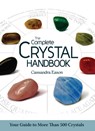 The Complete Crystal Handbook: Your Guide to More Than 500 Crystals - Cassandra Eason - 9781402778711