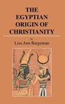 The Egyptian Origin of Christianity - Lisa Ann Bargeman - 9781403356277