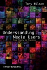 Understanding Media Users - Tony (University of Melbourne Wilson - 9781405155670