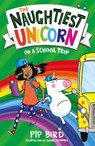 The Naughtiest Unicorn on a School Trip - Pip Bird - 9781405297165