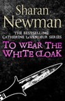 To Wear the White Cloak - Sharan Newman - 9781405526333