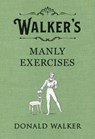 Walker's Manly Exercises - Donald Walker - 9781405937016