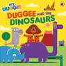 Hey Duggee: Duggee and the Dinosaurs - Hey Duggee - 9781405948630
