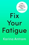 Fix Your Fatigue - Karina Antram - 9781405954716
