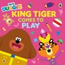 Hey Duggee: King Tiger Comes to Play - Hey Duggee - 9781405957281