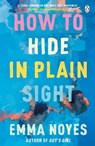 How to Hide in Plain Sight - Emma Noyes - 9781405957717