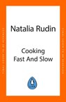 Cooking Fast and Slow - Natalia Rudin - 9781405968331