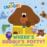 Hey Duggee: Where's Duggly's Potty? - Hey Duggee - 9781405970907
