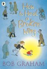 How to Heal a Broken Wing - Bob Graham - 9781406325492