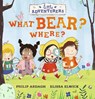 Little Adventurers: What Bear? Where? - Philip Ardagh ; Elissa Elwick - 9781406364361