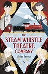 The Steam Whistle Theatre Company - Vivian French - 9781406376319