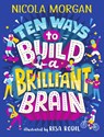 Ten Ways to Build a Brilliant Brain - Nicola Morgan - 9781406395419