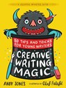Creative Writing Magic: 80 Tips and Tricks for Young Writers - Andy Jones ; Olaf Falafel - 9781406396638