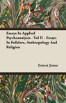 Essays In Applied Psychoanalysis - Vol II - Essays In Folklore, Anthropology And Religion - Ernest Jones - 9781406703375