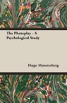 The Photoplay - A Psychological Study - Hugo Munsterberg - 9781406744880