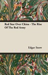 Red Star Over China - The Rise Of The Red Army - Edgar Snow - 9781406798210