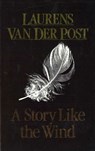 A Story Like The Wind - Sir Laurens Van Der Post - 9781407072944