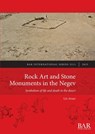 Rock Art and Stone Monuments in the Negev: Symbolism of life and death in the desert - Uzi Avner - 9781407314730