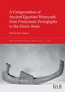 A Categorisation of Ancient Egyptian Watercraft, from Predynastic Petroglyphs to the Khufu Boats - Michael Allen Stephens - 9781407361574