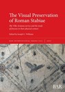 The Visual Preservation of Roman Stabiae: The Villa Arianna survey and the study of frescoes in their physical context - Joseph C. Williams - 9781407361994