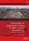 Archaeology of Internment Camps in 20th Century Brandenburg: Crime, camps, and commemoration - Thomas Kersting - 9781407362830