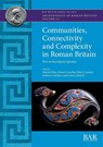Communities, Connectivity and Complexity in Roman Britain - Martin Pitts ; Penny Coombe ; Eleri Cousins - 9781407364155
