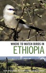 Where to Watch Birds in Ethiopia - Claire Spottiswoode ; Merid Gabremichael ; Julian Francis - 9781408130759