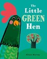 The Little Green Hen - Alison Murray - 9781408341667