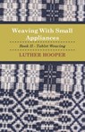 Weaving With Small Appliances - Book II - Tablet Weaving - Luther Hooper - 9781408694367