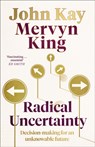 Radical Uncertainty - Mervyn King ; John Kay - 9781408712603