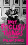 These Foolish Things - Dylan (Editor) Jones - 9781408719862