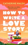 How to Write a Love Story - Catherine Walsh - 9781408734131