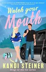 Watch Your Mouth - Kandi Steiner - 9781408749661