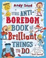 The Anti-boredom Book of Brilliant Things To Do - Andy (Author) Seed - 9781408850763