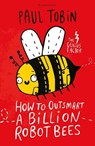 How to Outsmart a Billion Robot Bees - Paul Tobin - 9781408881804