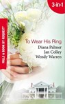 To Wear His Ring: Circle of Gold / Trophy Wives / Dakota Bride (Mills & Boon By Request) - Diana Palmer ; Jan Colley ; Wendy Warren - 9781408900734
