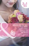 Miracle For The Girl Next Door / Mother Of The Bride: Miracle for the Girl Next Door (The Brides of Bella Rosa) / Mother of the Bride (Mills & Boon Romance) - Rebecca Winters ; Caroline Anderson - 9781408919859