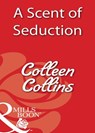 A Scent Of Seduction (Mills & Boon Blaze) - Colleen Collins - 9781408932759