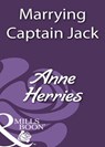 Marrying Captain Jack (Mills & Boon Historical) - Anne Herries - 9781408933312