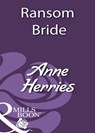 Ransom Bride (Mills & Boon Historical) - Anne Herries - 9781408933381