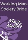 Working Man, Society Bride (Mills & Boon Historical) - Mary Nichols - 9781408933701
