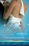A Royal Wedding: The Storm Within / The Reluctant Queen / The Ordinary King / The Prince's Forbidden Love - Trish Morey ; Caitlin Crews ; Nina Harrington ; Raye Morgan - 9781408936030