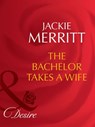 The Bachelor Takes A Wife - Jackie Merritt - 9781408942284